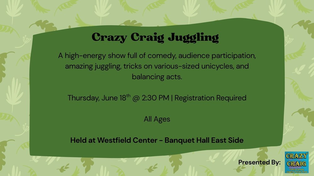 A high-energy show full of comedy, audience participation, amazing juggling, tricks on various-sized unicycles, and balancing acts.  Thursday, June 18th @ 2:30 PM | Registration Required  All Ages  Held at Westfield Center - Banquet Hall East Side