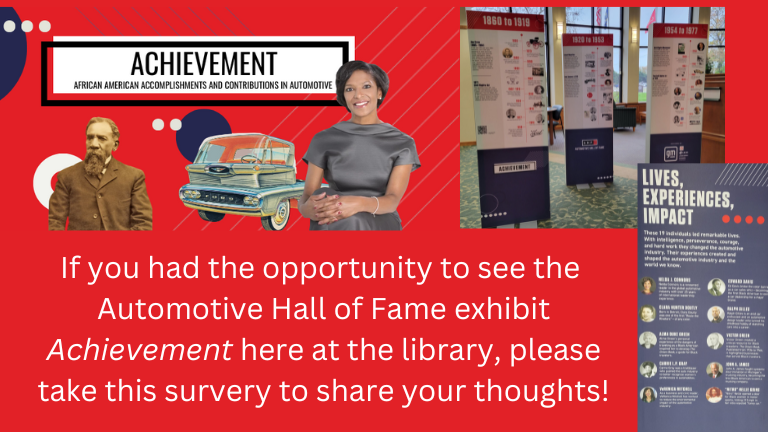 After checking out the Automotive Hall of Fame Exhibit “Achievement” here at the library be sure to take this survery.png