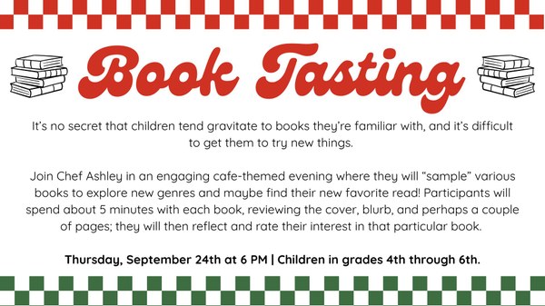 Book Tasting Book Tasting event for kids on September 24th, come sample some books and see what you like!