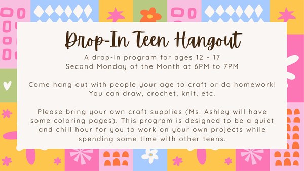 Drop in teen hangout A drop in program for ages 12-17. Do crafting or homework.