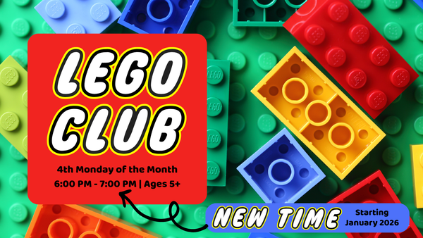 Lego Club has a new time, starting at 6:00 not 6:30 for 2026.
