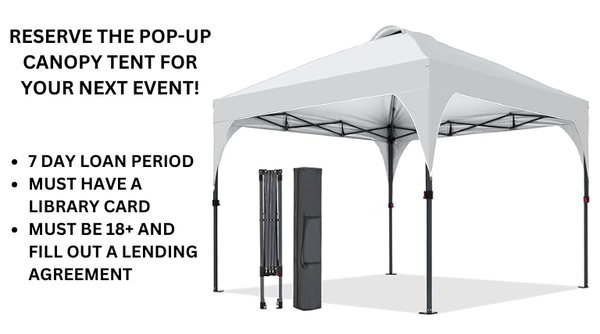 Reserve our Pop-Up Canopy Tent Links to a reservation form to borrow the pop-up canopy tent for 7 days