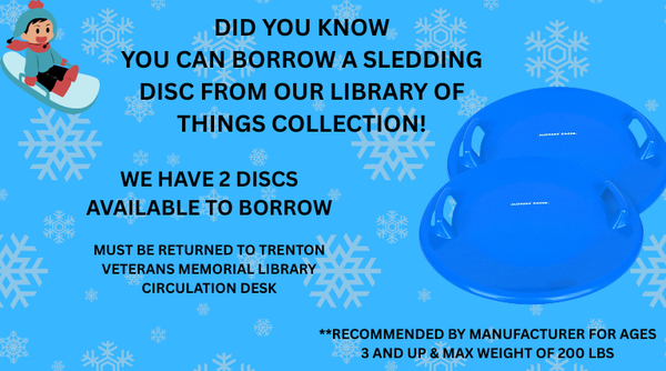 Sledding Discs Sledding Discs can be borrowed from the library!