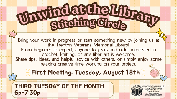A new library program begins August 18th. 6-7:30 Unwind at the Library Stitching Circle.  All skill levels welcome, come and work on your project and meet fellow crafters.